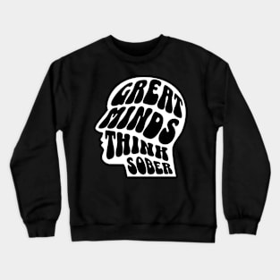 Great Minds Think Sober Crewneck Sweatshirt